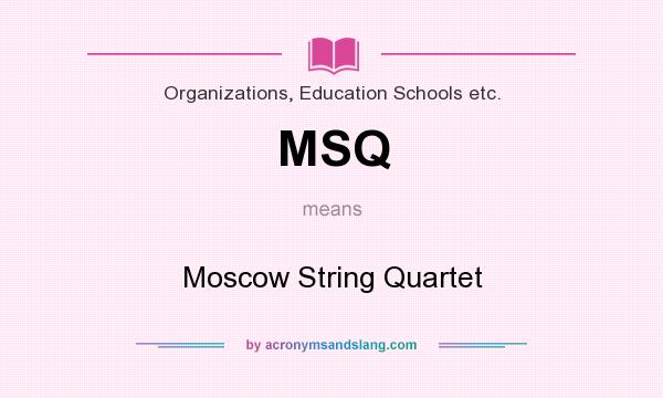 What does MSQ mean? It stands for Moscow String Quartet