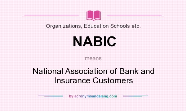 What does NABIC mean? It stands for National Association of Bank and Insurance Customers