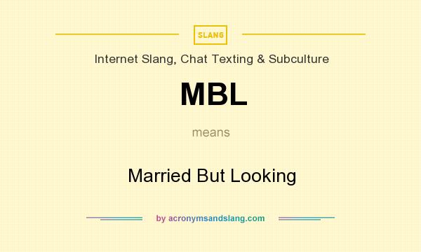 What does MBL mean? It stands for Married But Looking