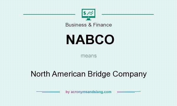 What does NABCO mean? It stands for North American Bridge Company