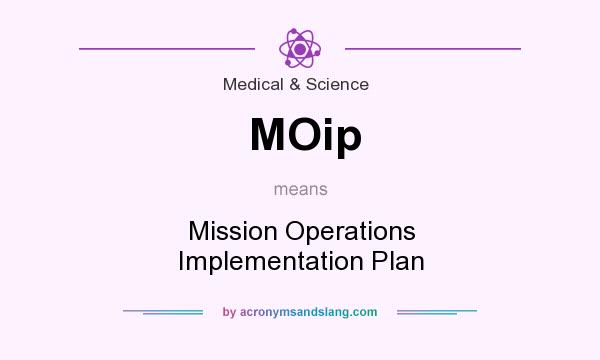 What does MOip mean? It stands for Mission Operations Implementation Plan