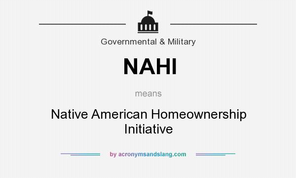 What does NAHI mean? It stands for Native American Homeownership Initiative