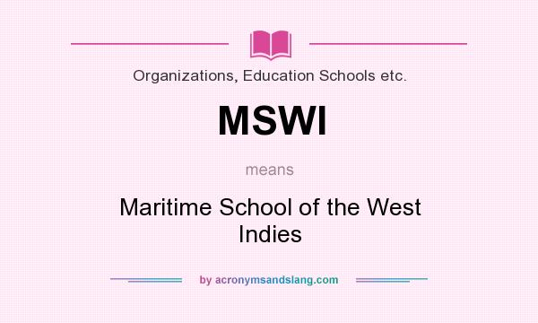 What does MSWI mean? It stands for Maritime School of the West Indies