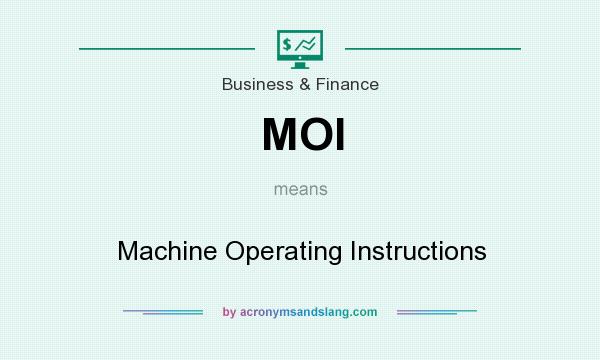 What does MOI mean? It stands for Machine Operating Instructions