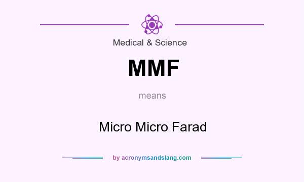 What does MMF mean? It stands for Micro Micro Farad