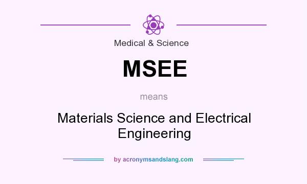 What does MSEE mean? It stands for Materials Science and Electrical Engineering