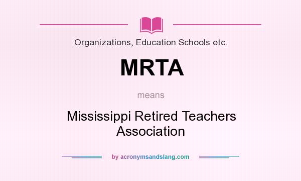 What does MRTA mean? It stands for Mississippi Retired Teachers Association