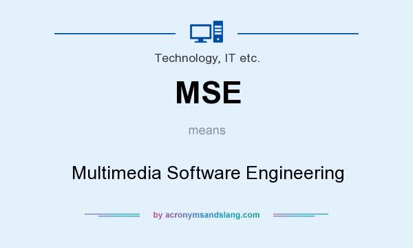 What does MSE mean? It stands for Multimedia Software Engineering