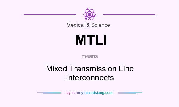 What does MTLI mean? It stands for Mixed Transmission Line Interconnects