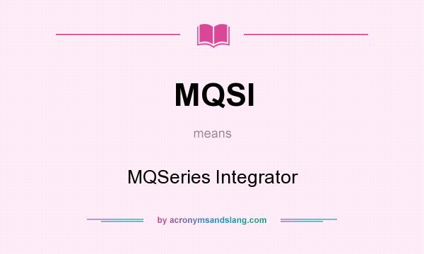 What does MQSI mean? It stands for MQSeries Integrator