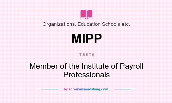 What does MIPP mean? It stands for Member of the Institute of Payroll Professionals