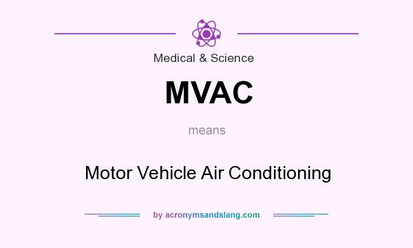 What does MVAC mean? It stands for Motor Vehicle Air Conditioning