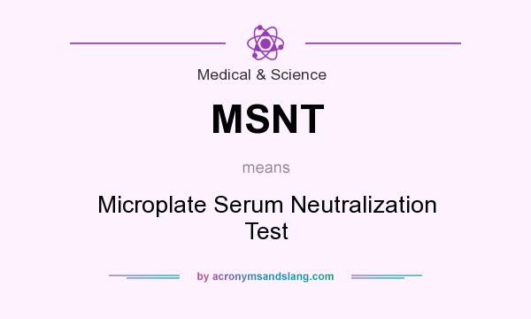 What does MSNT mean? It stands for Microplate Serum Neutralization Test