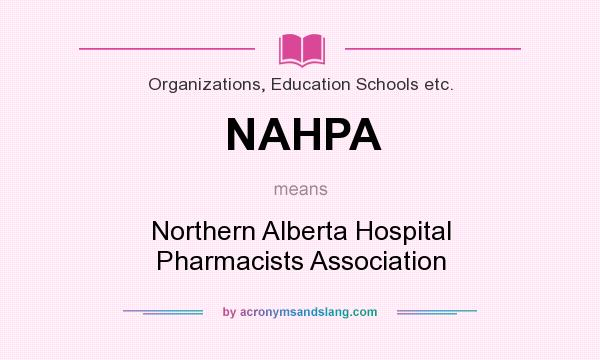 What does NAHPA mean? It stands for Northern Alberta Hospital Pharmacists Association