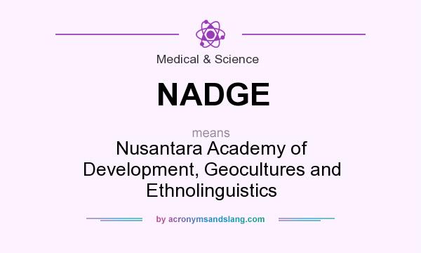 What does NADGE mean? It stands for Nusantara Academy of Development, Geocultures and Ethnolinguistics