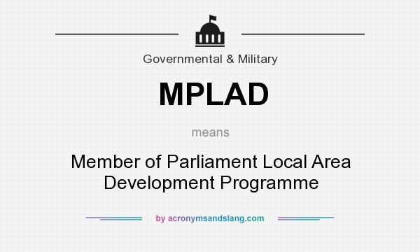 What does MPLAD mean? It stands for Member of Parliament Local Area Development Programme