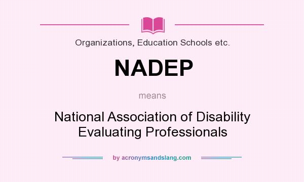What does NADEP mean? It stands for National Association of Disability Evaluating Professionals