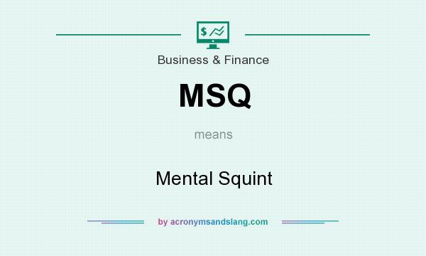 What does MSQ mean? It stands for Mental Squint