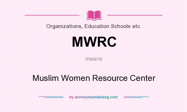 What does MWRC mean? It stands for Muslim Women Resource Center