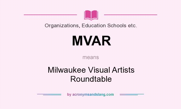 What does MVAR mean? It stands for Milwaukee Visual Artists Roundtable
