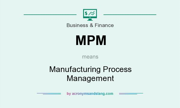 What does MPM mean? It stands for Manufacturing Process Management