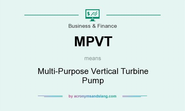 What does MPVT mean? It stands for Multi-Purpose Vertical Turbine Pump