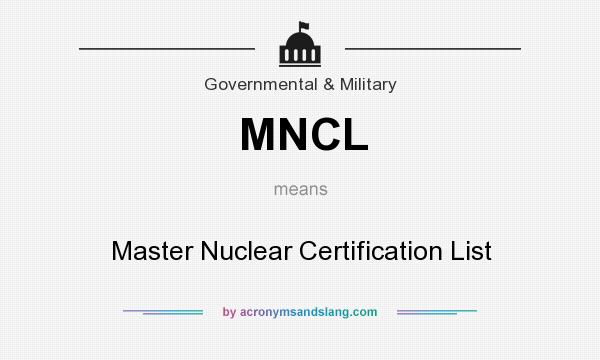 What does MNCL mean? It stands for Master Nuclear Certification List