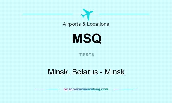 What does MSQ mean? It stands for Minsk, Belarus - Minsk