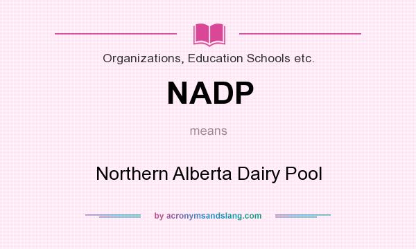What does NADP mean? It stands for Northern Alberta Dairy Pool