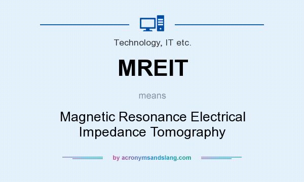 What does MREIT mean? It stands for Magnetic Resonance Electrical Impedance Tomography