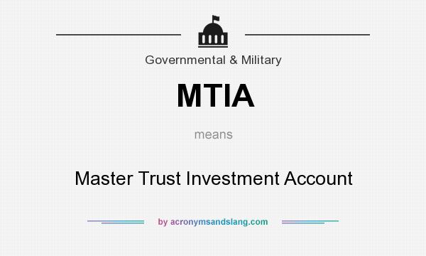What does MTIA mean? It stands for Master Trust Investment Account