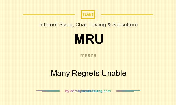 What does MRU mean? It stands for Many Regrets Unable