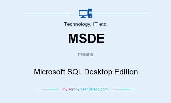 What does MSDE mean? It stands for Microsoft SQL Desktop Edition