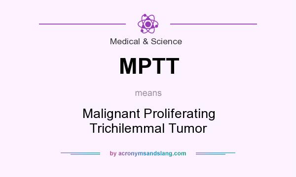 What does MPTT mean? It stands for Malignant Proliferating Trichilemmal Tumor