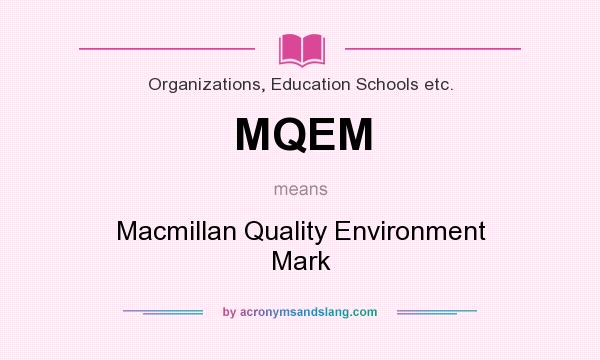 What does MQEM mean? It stands for Macmillan Quality Environment Mark