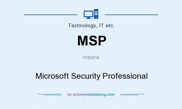 What does MSP mean? It stands for Microsoft Security Professional