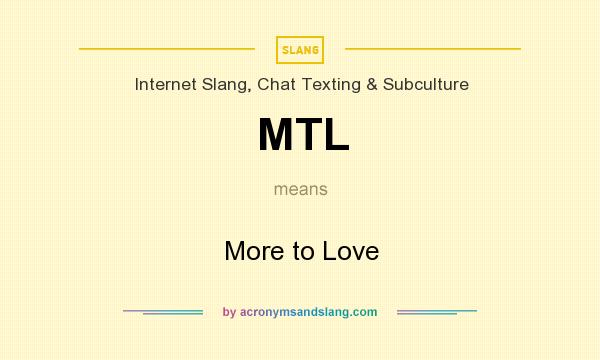 What does MTL mean? It stands for More to Love