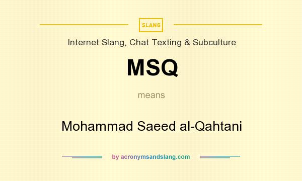 What does MSQ mean? It stands for Mohammad Saeed al-Qahtani