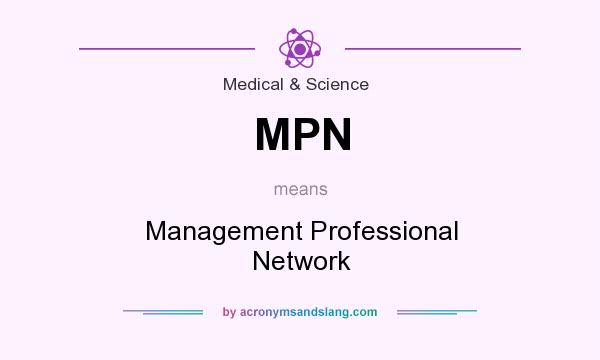 What does MPN mean? It stands for Management Professional Network