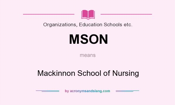 What does MSON mean? It stands for Mackinnon School of Nursing