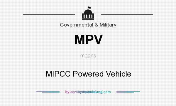 What does MPV mean? It stands for MIPCC Powered Vehicle