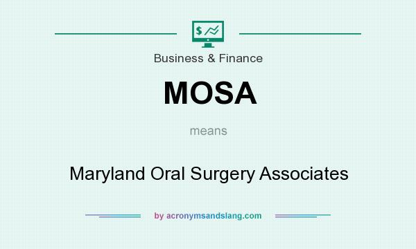 What does MOSA mean? It stands for Maryland Oral Surgery Associates