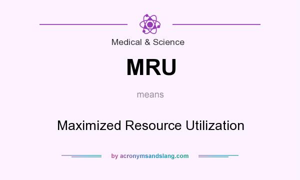 What does MRU mean? It stands for Maximized Resource Utilization