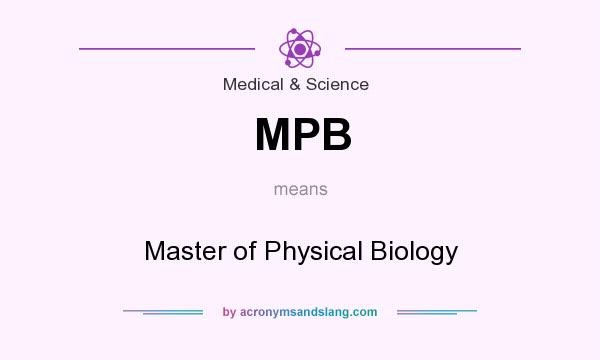 What does MPB mean? It stands for Master of Physical Biology