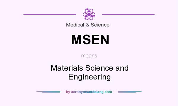 What does MSEN mean? It stands for Materials Science and Engineering