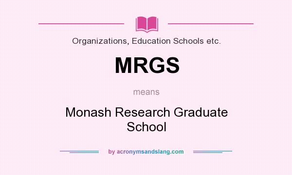 What does MRGS mean? It stands for Monash Research Graduate School