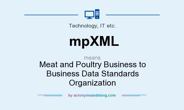 What does mpXML mean? It stands for Meat and Poultry Business to Business Data Standards Organization