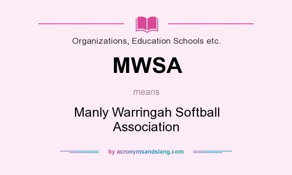 What does MWSA mean? It stands for Manly Warringah Softball Association