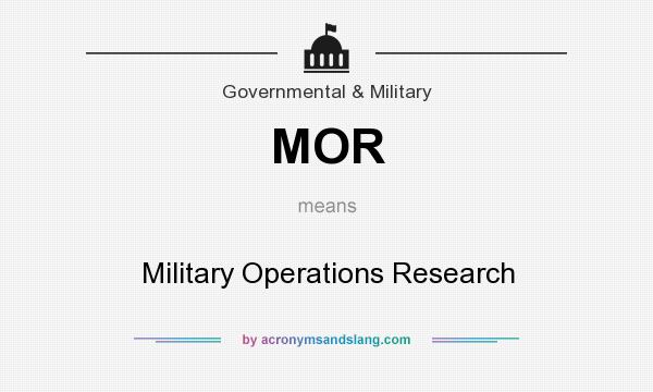 What does MOR mean? It stands for Military Operations Research