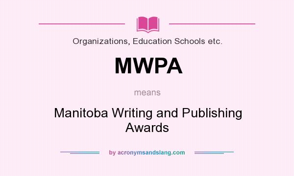 What does MWPA mean? It stands for Manitoba Writing and Publishing Awards